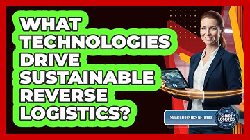 What Technologies Drive Sustainable Reverse Logistics?
