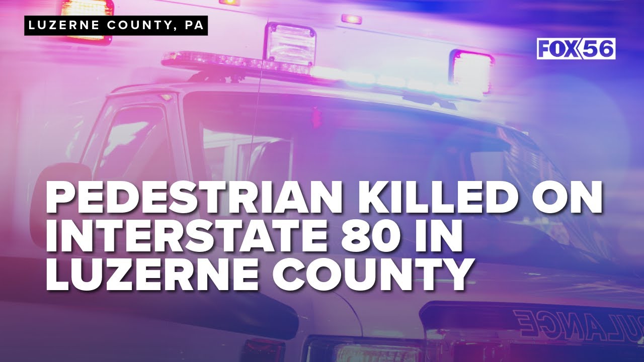 Pedestrian killed on Interstate 80 in Luzerne County - YouTube