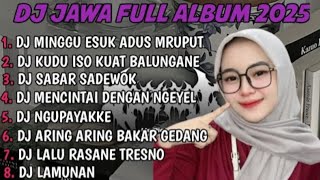DJ JAWA FULL ALBUM | DJ MINGGU ESUK ADUS MRUPUT GAS TIPIS NENG RESEPSIMU TERBARU 2025 FULLBASS
