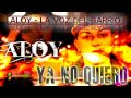 Aloy - Ya no quiero