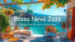 Bossa Nova Bliss - Coastal Coffee Shop Ambiance with Relaxing Ocean Waves for a Serene Escape 🌅☕️🎶