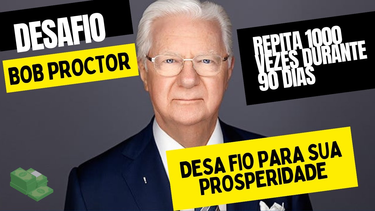 DESAFIO BOB PROCTOR DA PROSPERIDADE - REPITA 1000 VEZES EM 90 DIAS E ...