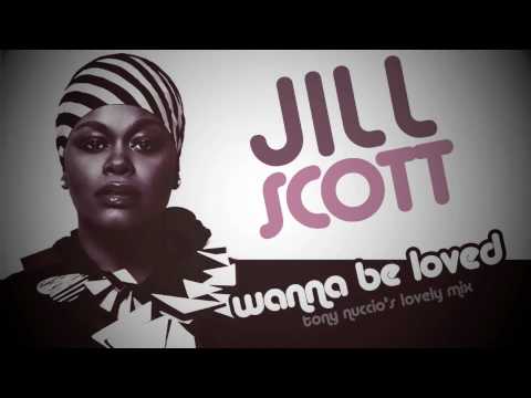 Jill Scott - Wanna Be Loved (Tony Nuccio's Lovely ...