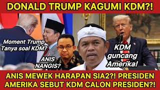DONALD TRUMP SEBUT KDM CALON PRESIDEN INDONESIA?! PRABOWO BANGGA?! ANIS BASWEDAN MEWEK TERSUNGKUR?!
