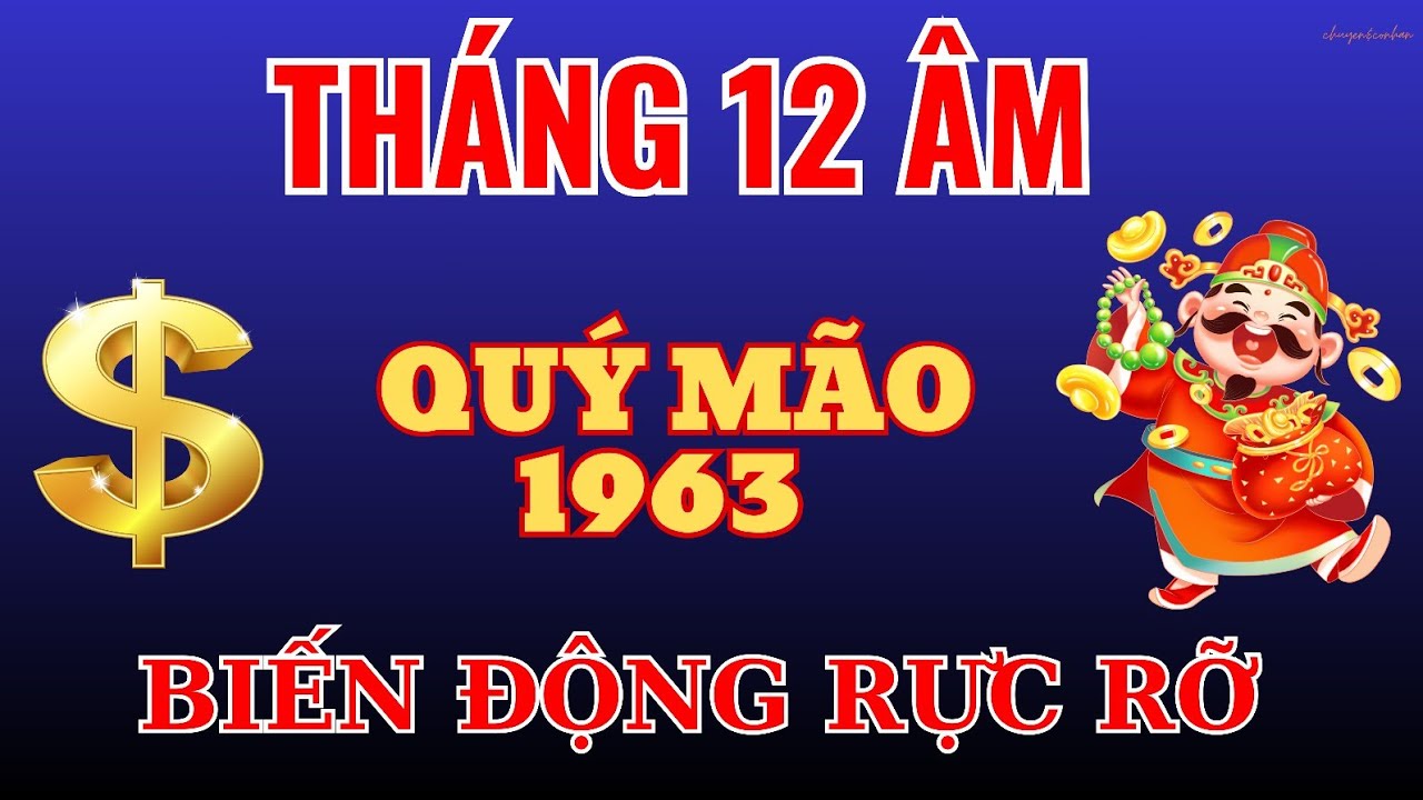 Lộc Vàng Cuối Năm Tháng 12 Âm: Quý Mão 1963 - Hốt Vàng Hốt Bạc Cuối Năm Rực Sáng