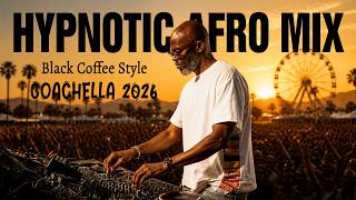 HYPNOTIC AFRO HOUSE MIX 🌴 Black Coffee Style | Coachella 2026