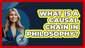 What Is A Causal Chain In Philosophy? - Philosophy Beyond