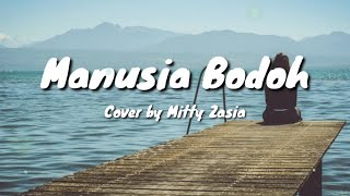 Manusia Bodoh - Ada Band Cover   Lirik (cover by Mitty Zasia) #mittyzasia