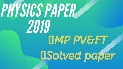 👉👉 [COMPLETELY NEW ] MP PV&FT 2019 Physics paper solved