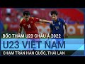 Bốc thăm U23 châu Á 2022: U23 Việt Nam chạm trán Hàn Quốc, Thái Lan | VTC Tin mới