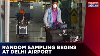 Covid-19 Surge Creates Global Havoc | Random Sampling Of Passengers Begins At New Delhi Airport