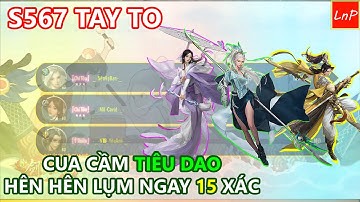 VLTK MOBILE - S567 TOÀN TAY TO - CUA MAY MẮN CẦM TIÊU DAO LỤM 15 XÁC | LnP