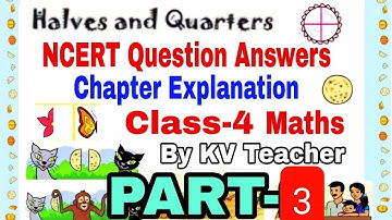 (PART-3) Chapter Explanation + NCERT Question Answers/ Halves and Quarters / Class 4 Maths Chapter-9
