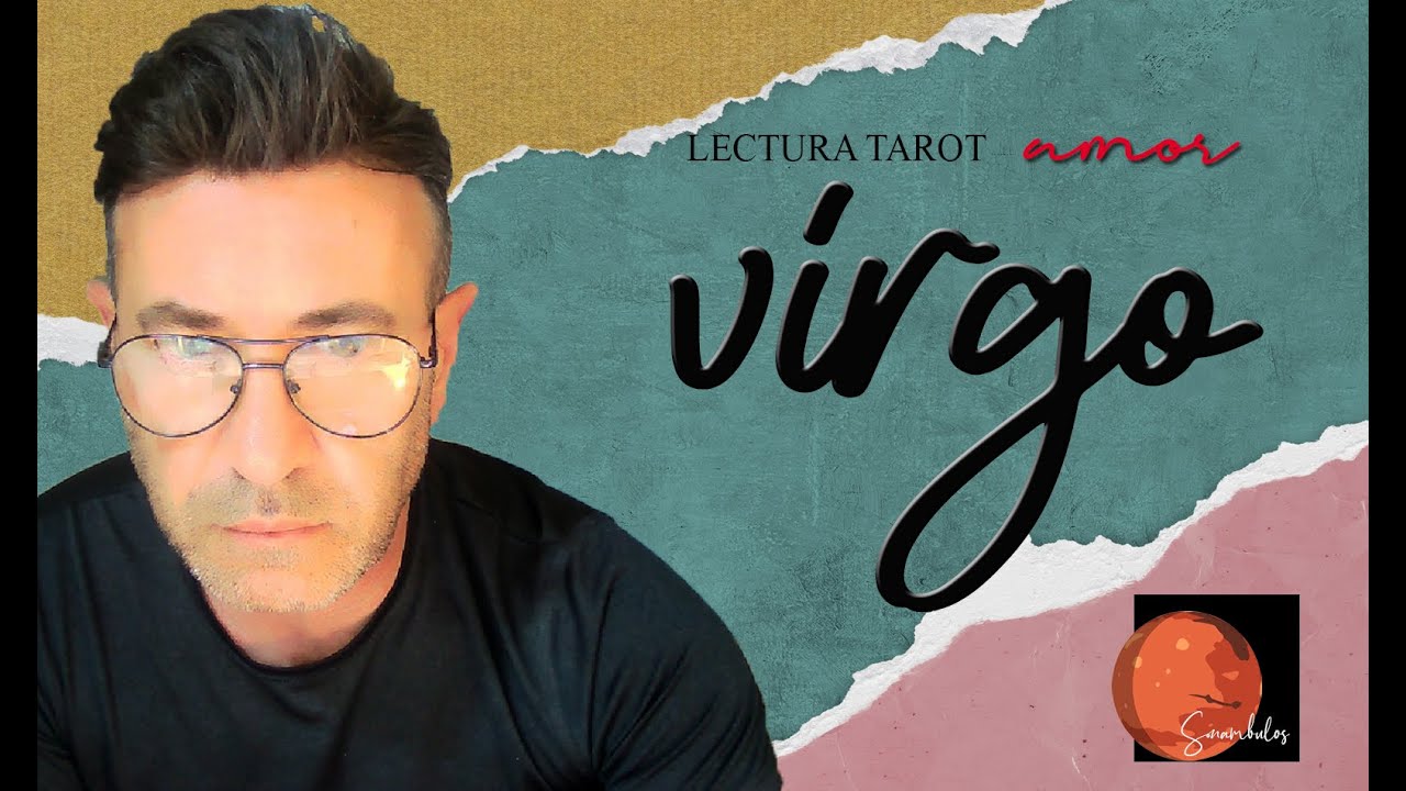 VIRGO - NO PUEDE DEJAR DE PENSAR EN TÍ; TE DESEA, TE AMA, Y SI SE DA LA ...