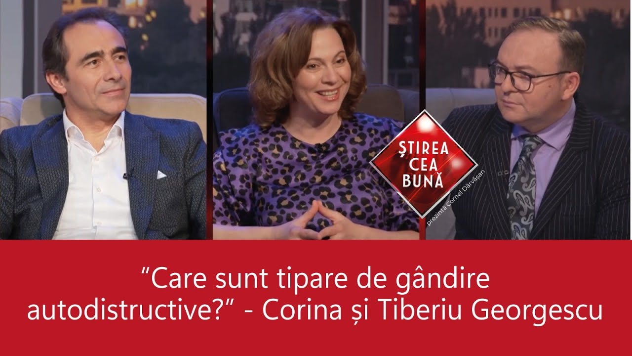SOLUȚII LA CAPCANELE MENTALE ȘI NEFERICIRE - CORINA ȘI TIBERIUS GEORGESCU - ȘTIREA CEA BUNĂ