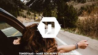Tungevaag – Make You Happy (DawidDJ Remix)