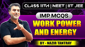 ⭐ Imp MCQs on Work, Power & Energy | Class 11 JKBOSE | NEET & JEE Preparation | By Nazir Tantray