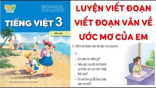 VIẾT ĐOẠN VĂN VỀ ƯỚC MƠ CỦA EM TV3 TẬP 2 SÁCH KẾT NỐI( HAY NHẤT)