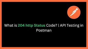 What is 204 No Content Status Code? | API Testing in Postman Explained 🔥