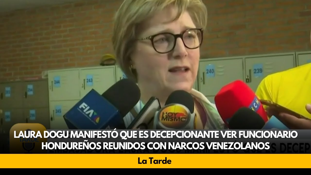 Laura Dogu manifestó que es decepcionante ver funcionario Hondureños reunidos con narcos Venezolanos