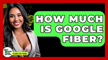 How Much Is Google Fiber? - Talking Tech Trends
