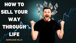 How to Sell Your Way Through Life: Proven Sales Strategies for Success & Influence
