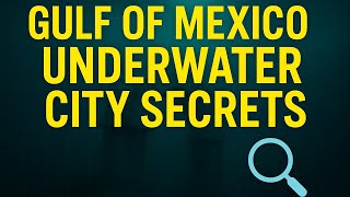 Gulf of Mexico Underwater City Secrets Revealed