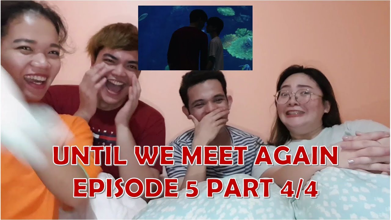 REACTION VIDEO: Until We Meet Again | Episode 6 Part 4/4 - YouTube