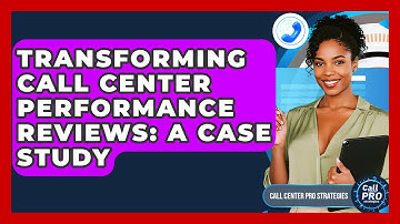 Transforming Call Center Performance Reviews: A Case Study - Call Center Pro Strategies