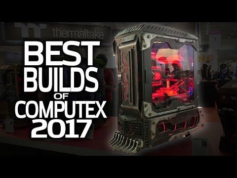 The BEST BUILDS of Computex 2017!