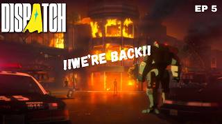 Dispatch | We're Back! Ep 5 | WE'RE BACK!