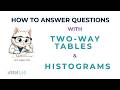 How to Answer Questions Using Two-Way Tables and Histograms