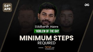 Problem of The Day: 04/04/2023 | Minimum Steps Required | Siddhartha Hazra