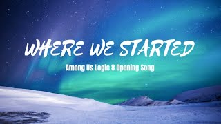 Where We Started •Full Song• - Lyrics Video (Among Us Logic 8 Opening Song)