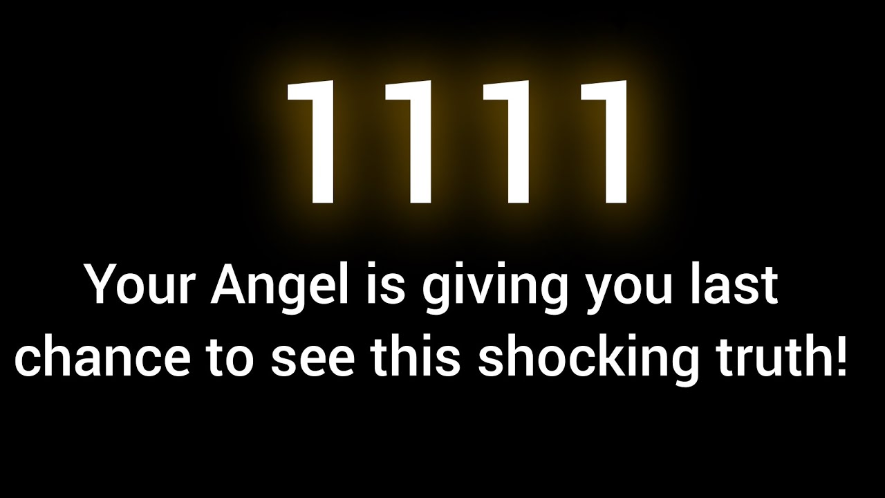 1111 💌 Your Angel is giving you last chance to see this shocking truth
