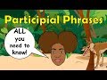 Participial Phrases | EXAMPLES and HOW to identify them