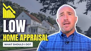 Low Home Appraisal - What to do?