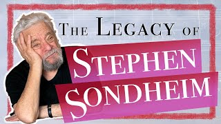 How Do We Deal With the Legacy of Stephen Sondheim?