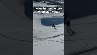 when in trouble tuck for doub… triple? ski fails