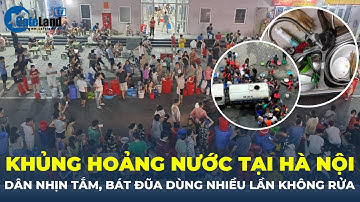 Dân chung cư nhịn tắm, bát đũa dùng nhiều lần không rửa trong khủng hoảng nước tại Hà Nội | CafeLand