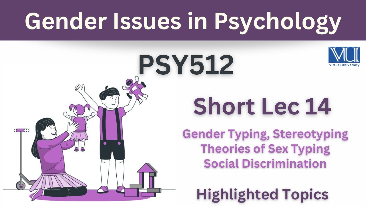 PSY512 Short Lecture 14_Sex Typing & its Theories_Gender Stereotypes_Social Discrimination_Highlight