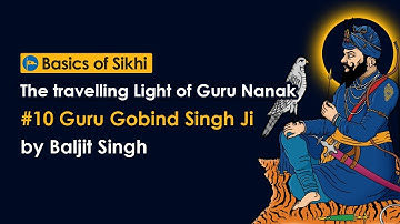 #10 Guru Gobind Singh Ji - The travelling Light of Guru Nanak by Baljit Singh