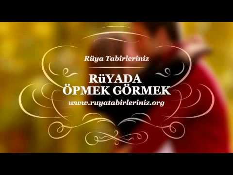 Rüyada Öpmek, Rüyada Öptüğünü Görmek, Rüyada Güzel kadını Öpmek - Rüya Tabirleri, Rüya Yorumları