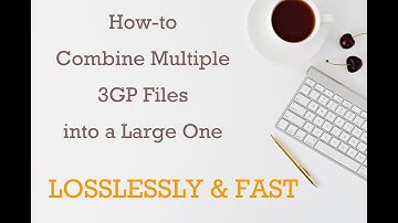 Topic: How to Combine Multiple 3GP Files into One