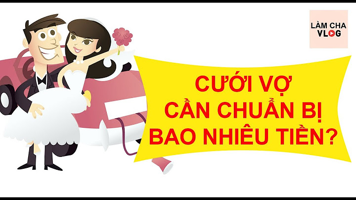 Tổng cộng khi cưới nhà trai cần cho bao nhiêu năm 2024