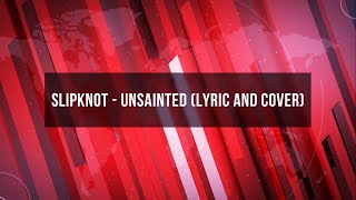SLIPKNOT - UNSAINTED (LYRIC + ACOUSTIC COVER)