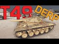 T49: You gotta Derp| World of Tanks