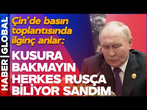 Putin'den Çin'de İlginç Açıklama: Kusuruma Bakmayın, Herkes Rusça Konuşuyor Zannettim