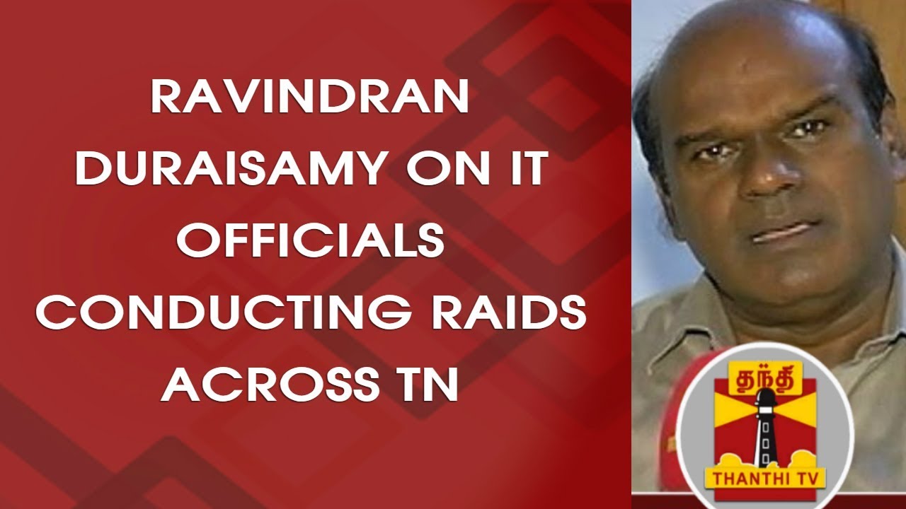 Ravindran Duraisamy on IT Officials conducting Raids across TN ...
