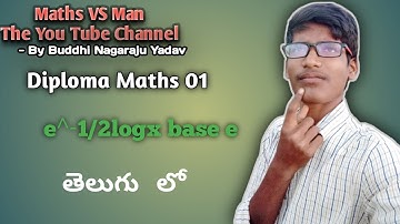 Diploma Maths 01||e^-1/2logx base e In Telugu|| Maths VS Man||Buddhi Nagaraju Yadav